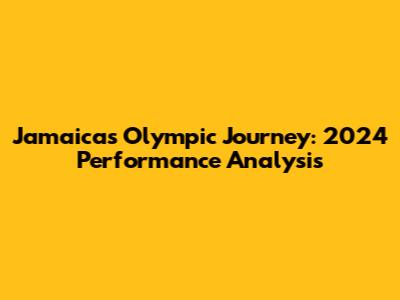 Jamaica's Olympic Journey: 2024 Performance Analysis