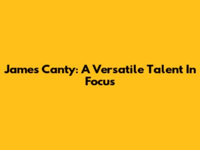 James Canty: A Versatile Talent In Focus