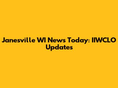 Janesville WI News Today: IIWCLO Updates