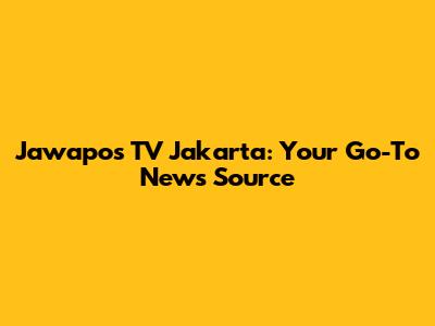 Jawapos TV Jakarta: Your Go-To News Source