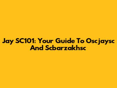 Jay SC101: Your Guide To Oscjaysc And Scbarzakhsc