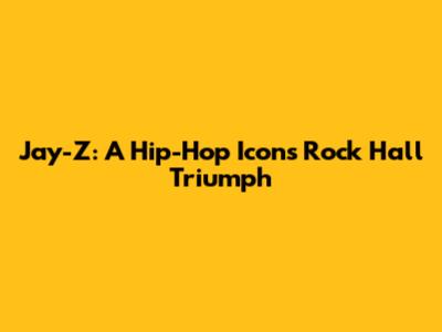 Jay-Z: A Hip-Hop Icon's Rock Hall Triumph