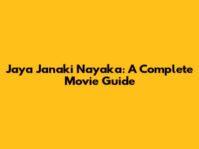 Jaya Janaki Nayaka: A Complete Movie Guide