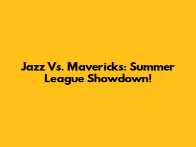 Jazz Vs. Mavericks: Summer League Showdown!