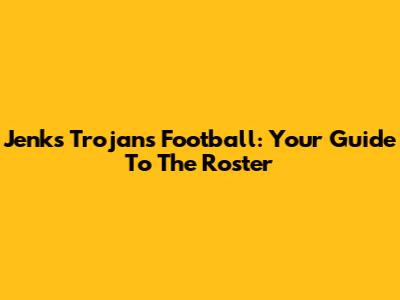 Jenks Trojans Football: Your Guide To The Roster