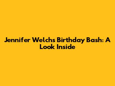 Jennifer Welch's Birthday Bash: A Look Inside