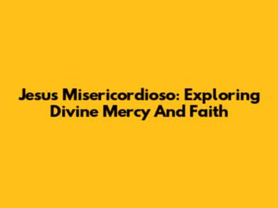 Jesus Misericordioso: Exploring Divine Mercy And Faith