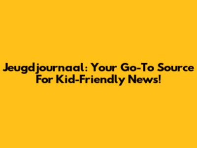 Jeugdjournaal: Your Go-To Source For Kid-Friendly News!