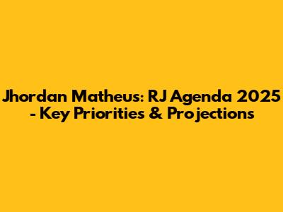 Jhordan Matheus: RJ Agenda 2025 - Key Priorities & Projections