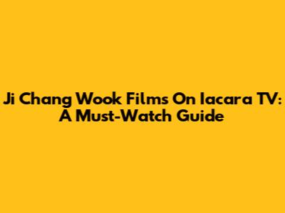 Ji Chang Wook Films On Iacara TV: A Must-Watch Guide