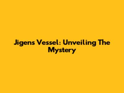 Jigen's Vessel: Unveiling The Mystery