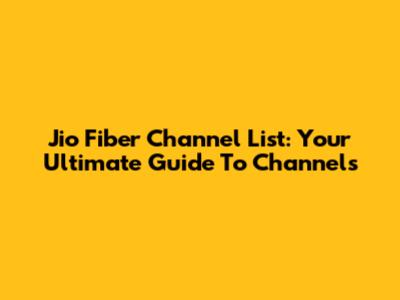 Jio Fiber Channel List: Your Ultimate Guide To Channels