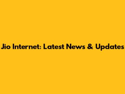Jio Internet: Latest News & Updates