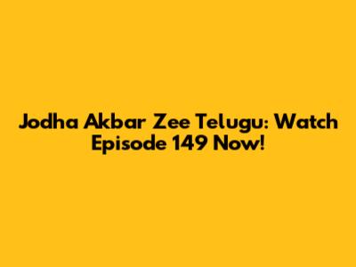 Jodha Akbar Zee Telugu: Watch Episode 149 Now!