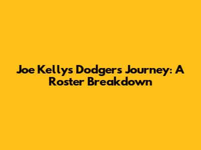 Joe Kelly's Dodgers Journey: A Roster Breakdown