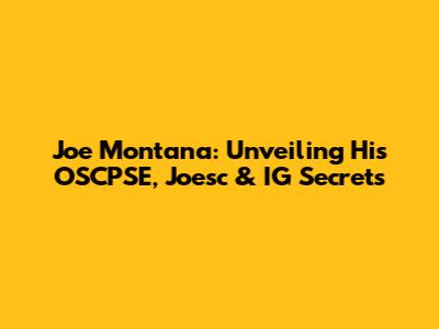 Joe Montana: Unveiling His OSCPSE, Joesc & IG Secrets