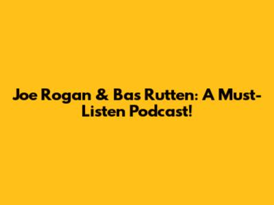 Joe Rogan & Bas Rutten: A Must-Listen Podcast!