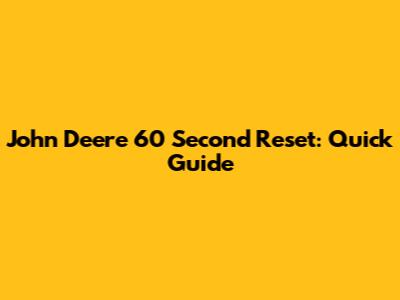 John Deere 60 Second Reset: Quick Guide