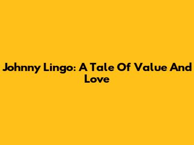 Johnny Lingo: A Tale Of Value And Love
