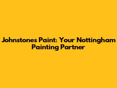 Johnstone's Paint: Your Nottingham Painting Partner