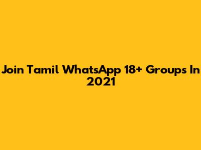 Join Tamil WhatsApp 18+ Groups In 2021