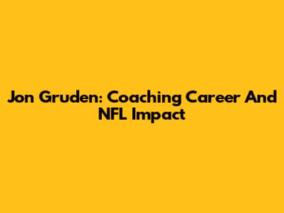 Jon Gruden: Coaching Career And NFL Impact