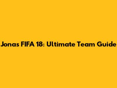 Jonas FIFA 18: Ultimate Team Guide