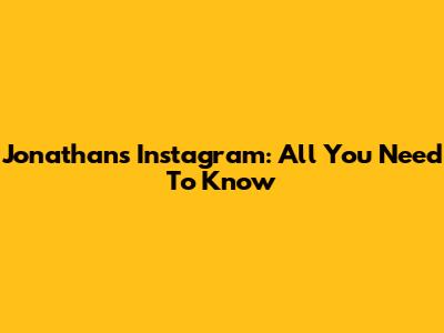 Jonathan's Instagram: All You Need To Know