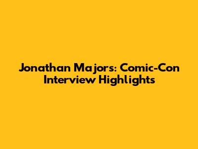 Jonathan Majors: Comic-Con Interview Highlights