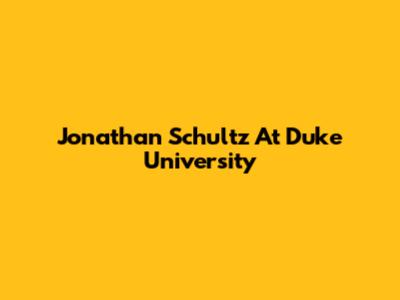 Jonathan Schultz At Duke University