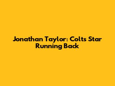 Jonathan Taylor: Colts' Star Running Back