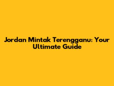 Jordan Mintak Terengganu: Your Ultimate Guide