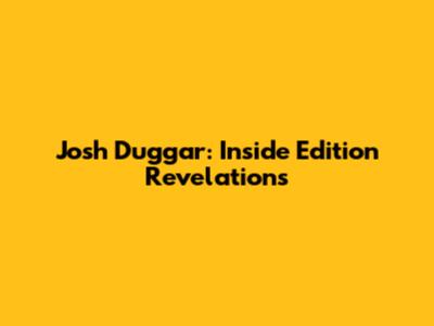 Josh Duggar: Inside Edition Revelations