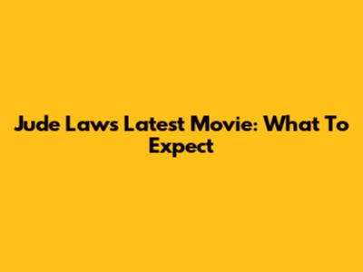 Jude Law's Latest Movie: What To Expect
