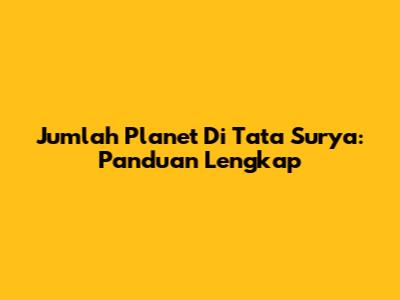 Jumlah Planet Di Tata Surya: Panduan Lengkap