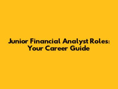 Junior Financial Analyst Roles: Your Career Guide