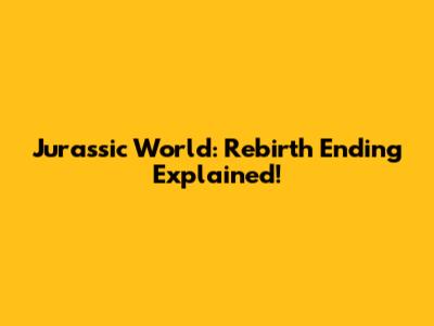 Jurassic World: Rebirth Ending Explained!