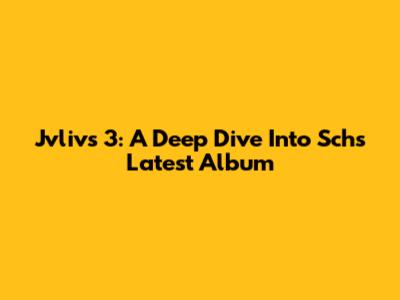 Jvlivs 3: A Deep Dive Into Sch's Latest Album