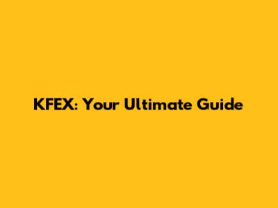 KFEX: Your Ultimate Guide