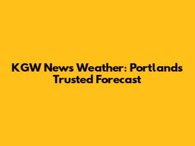 KGW News Weather: Portland's Trusted Forecast