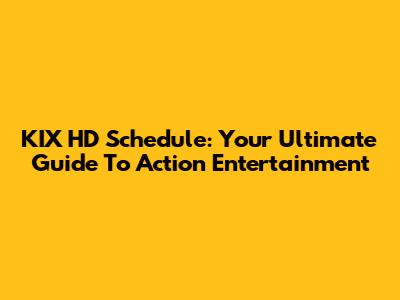 KIX HD Schedule: Your Ultimate Guide To Action Entertainment