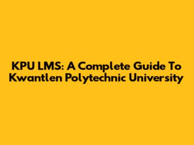 KPU LMS: A Complete Guide To Kwantlen Polytechnic University