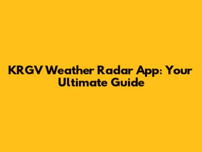 KRGV Weather Radar App: Your Ultimate Guide