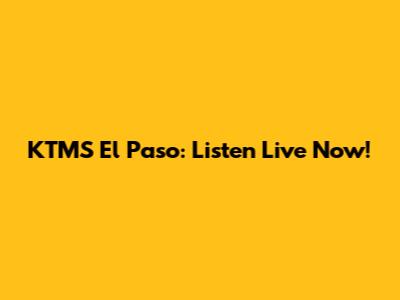 KTMS El Paso: Listen Live Now!