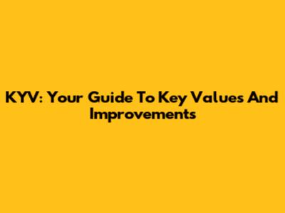 KYV: Your Guide To Key Values And Improvements