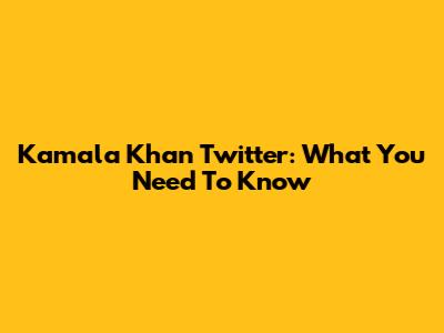 Kamala Khan Twitter: What You Need To Know
