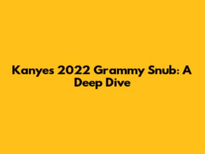 Kanye's 2022 Grammy Snub: A Deep Dive