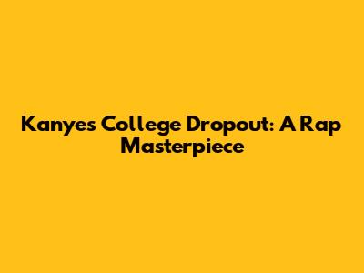 Kanye's College Dropout: A Rap Masterpiece