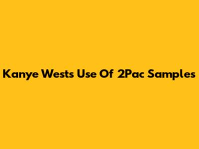 Kanye West's Use Of 2Pac Samples