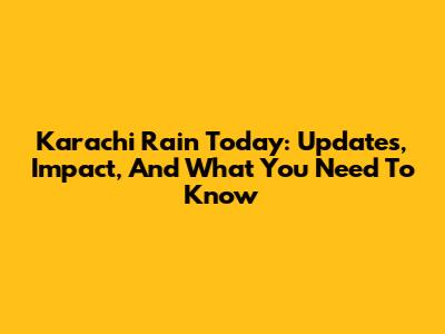 Karachi Rain Today: Updates, Impact, And What You Need To Know
